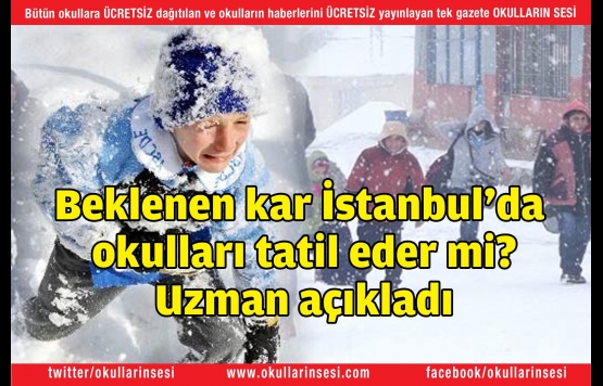 Beklenen kar İstanbul`da okulları tatil eder mi?