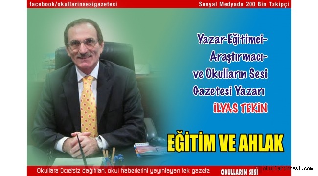 EĞİTİMCİ VE YAZAR İLYAS TEKİN: EĞİTİM VE AHLAK