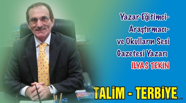 EĞİTİMCİ VE YAZAR İLYAS TEKİN: TALİM - TERBİYE