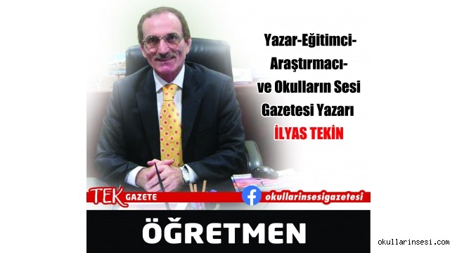 EĞİTİMCİ-YAZAR İLYAS TEKİN: ÖĞRETMEN