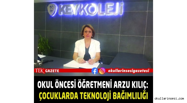 OKUL ÖNCESİ ÖĞRETMENİ ARZU KILIÇ: ÇOCUKLARDA TEKNOLOJİ BAĞIMLILIĞI