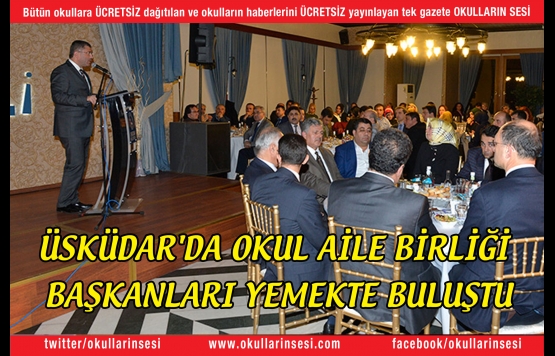 ÜSKÜDAR`DA  OKUL AİLE BİRLİĞİ BAŞKANLARI YEMEKTE BULUŞTU