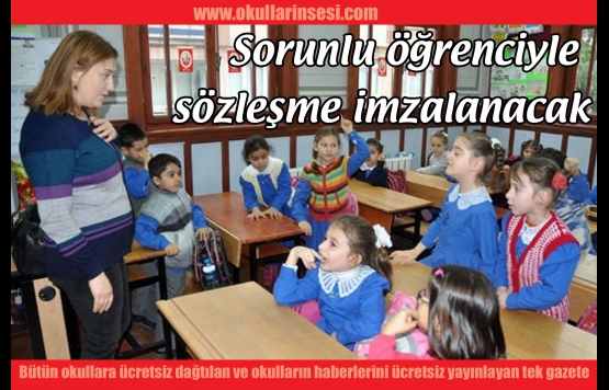 Sorunlu öğrenciyle sözleşme imzalanacak