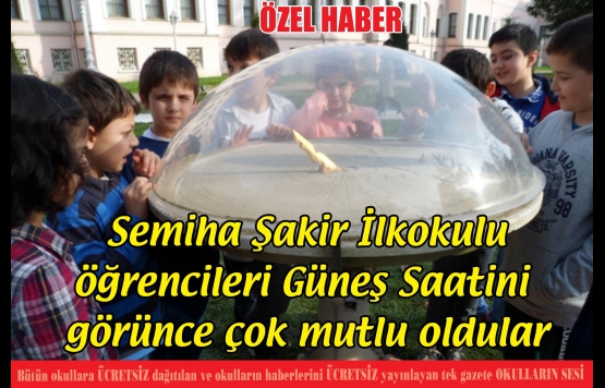 Semiha Şakir İlkokulu öğrencileri Güneş Saatini  görünce çok mutlu oldular