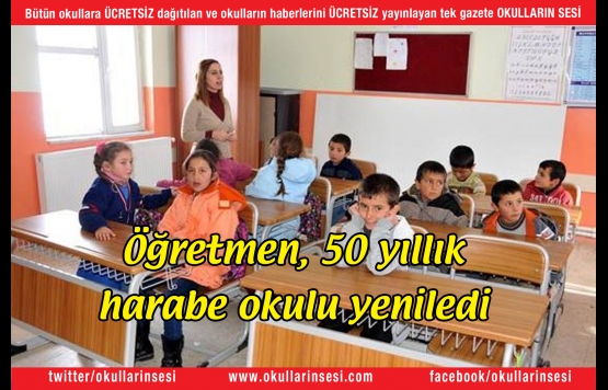 Öğretmen, 50 yıllık harabe okulu yeniledi