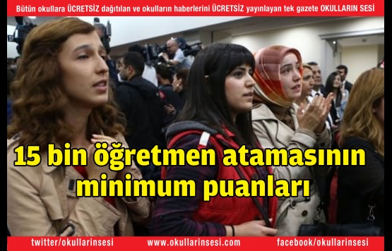 15 bin öğretmen atamasının minimum puanları