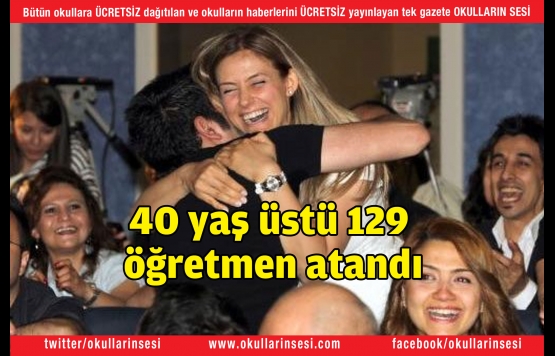 40 yaş üstü 129 öğretmen atandı