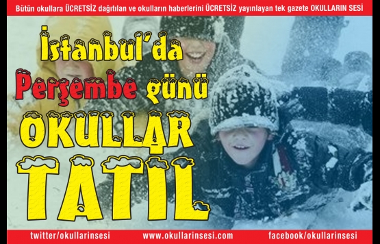 VALİ AÇIKLADI: İSTANBULDA PERŞEMBE GÜNÜ OKULLAR TATİL
