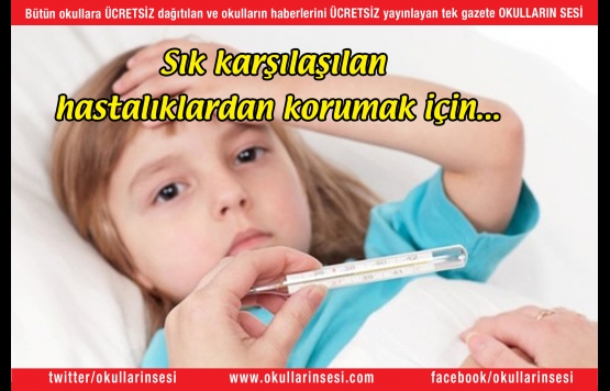 Sık karşılaşılan hastalıklardan korumak için...