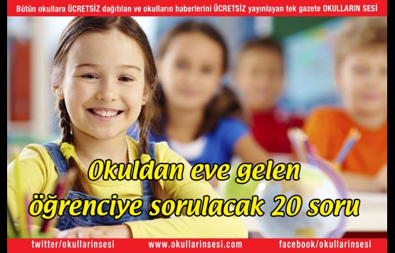 Okuldan eve gelen öğrenciye sorulacak 20 soru