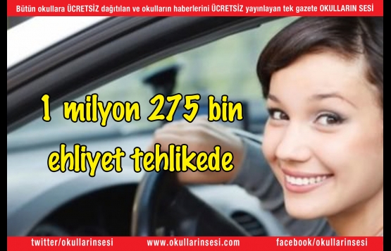  1 milyon 275 bin ehliyet tehlikede