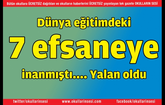 Dünya eğitimdeki 7 efsaneye inanmıştı, yalan oldu