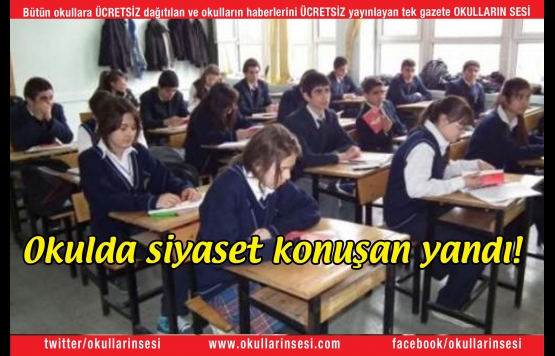 Okulda siyaset konuşan yandı!