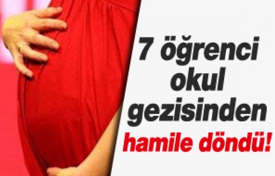 7 öğrenci okul gezisinden hamile döndü