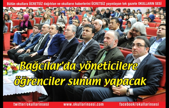 Bağcılar`da yöneticilere öğrenciler sunum yapacak