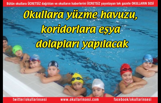 Okullara yüzme havuzu, koridorlara eşya dolapları yapılacak