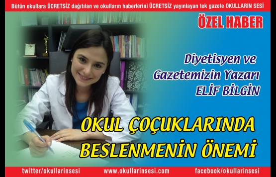 Diyetisyen ve  Gazetemizin Yazarı ELİF BİLGİN: OKUL ÇOÇUKLARINDA  BESLENMENİN ÖNEMİ