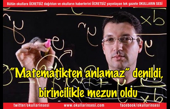Matematikten anlamaz denildi, birincilikle mezun oldu