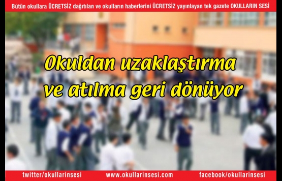Okuldan uzaklaştırma ve atılma geri dönüyor