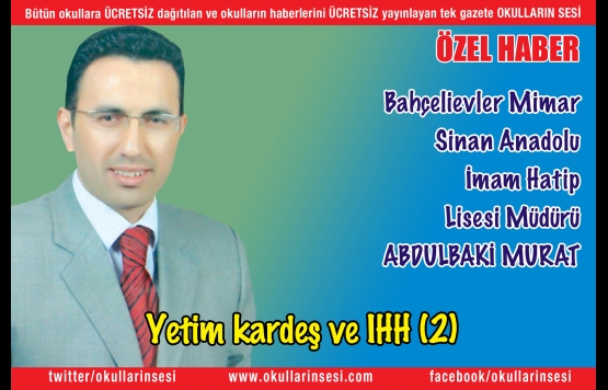 Bahçelievler Mimar Sinan İmam Hatip Lisesi Müdür Abdulbaki Murat: Yetim Kardeş ve IHH (2)
