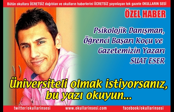 Psikolojik Danışman, Öğrenci Başarı Koçu ve  Gazetemizin Yazarı SUAT ESER: Üniversiteli olmak istiyorsanız bu yazıyı okuyun...