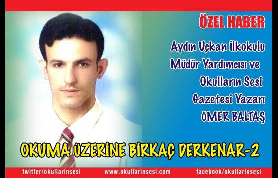 Aydın Uçkan İlkokulu Müdür Yardımcısı Ömer Baltaş: OKUMA ÜZERİNE BİRKAÇ DERKENAR-2