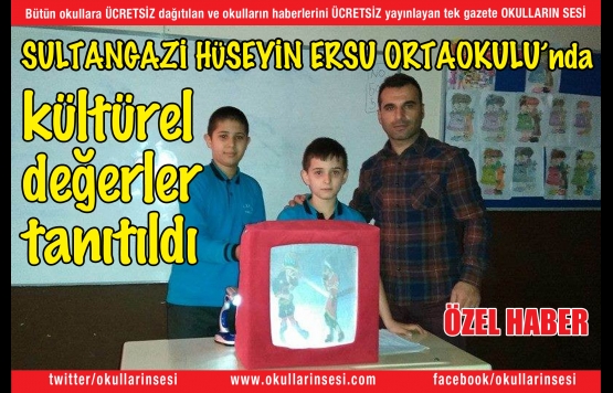 SULTANGAZİ HÜSEYİN ERSU ORTAOKULUnda kültürel  değerler  tanıtıldı