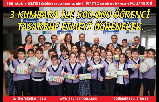 3 KUMBARA İLE 500.000 ÖĞRENCİ TASARRUF ETMEYİ ÖĞRENECEK.