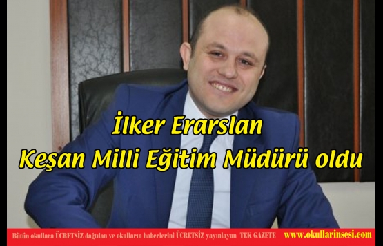 İlker Erarslan Keşan Milli Eğitim Müdürü oldu