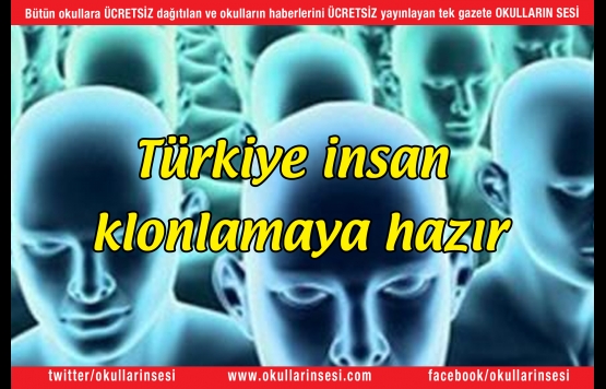 Türkiye insan klonlamaya hazır