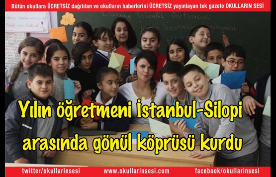 Yılın öğretmeni İstanbul-Silopi arasında gönül köprüsü kurdu