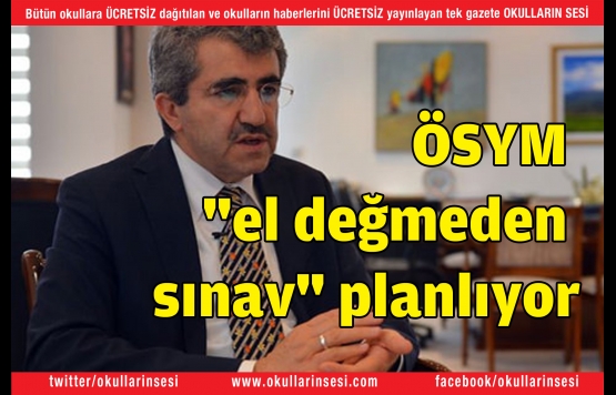 ÖSYM "el değmeden sınav" planlıyor