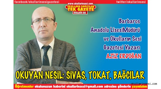 AZİZ ERDOĞAN; OKUYAN NESİL: SİVAS, TOKAT, BAĞCILAR