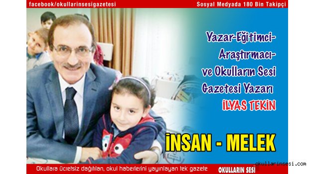  Eğitimci - Yazar İlyas Tekin: İNSAN - MELEK