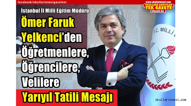 İstanbul İl Milli Eğitim Müdürü Ömer Faruk Yelkenci?nin Yarıyıl Tatili Mesajı