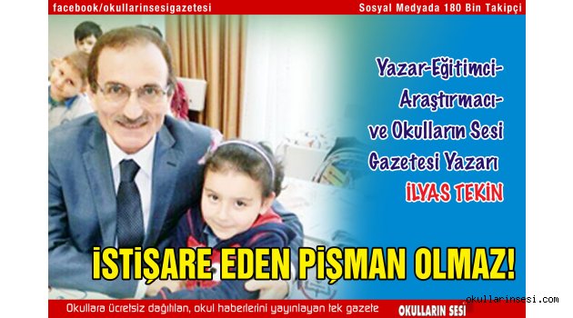 İLYAS TEKİN: İSTİŞARE EDEN PİŞMAN OLMAZ!