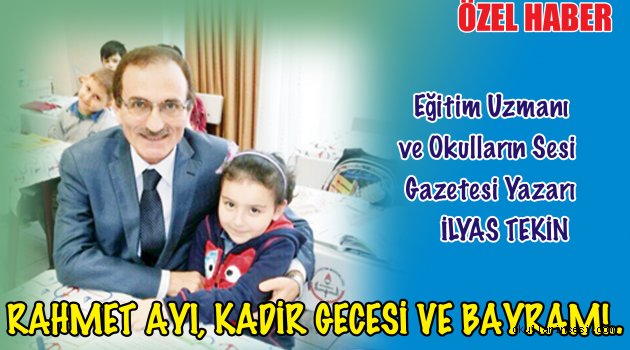 İlyas Tekin: RAHMET AYI, KADİR GECESİ VE BAYRAM!..