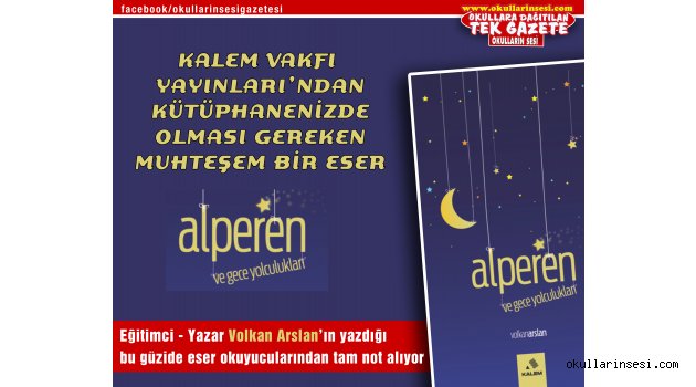 KALEM VAKFI YAYINLARI?NDAN  MUHTEŞEM BİR ESER: ALPEREN VE GECE YOLCULUKLARI